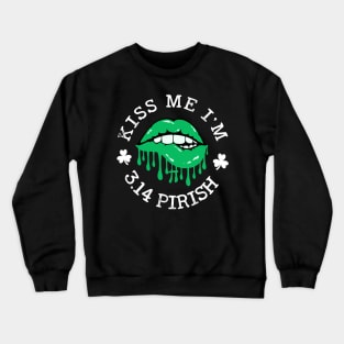 st patricks Pi Day Funny Kiss me I'm 3.14 Pirish Teacher Tee Crewneck Sweatshirt